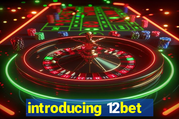 introducing 12bet